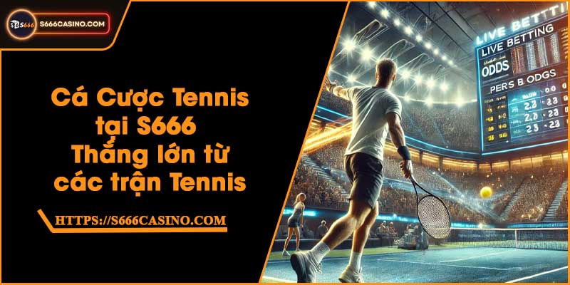 Cá Cược Tennis tại S666 - Thắng lớn từ các trận Tennis